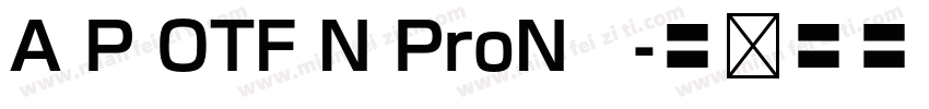 A P OTF N ProN　字体转换
